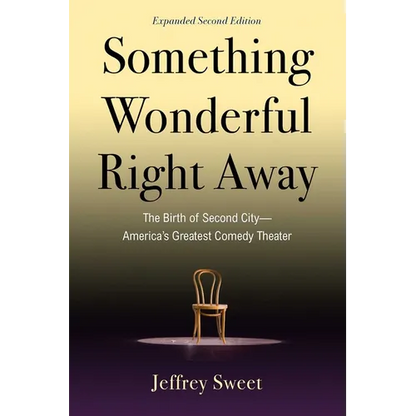 Something Wonderful Right Away: The Birth of Second City--America's Greatest Comedy Theater - Paperback