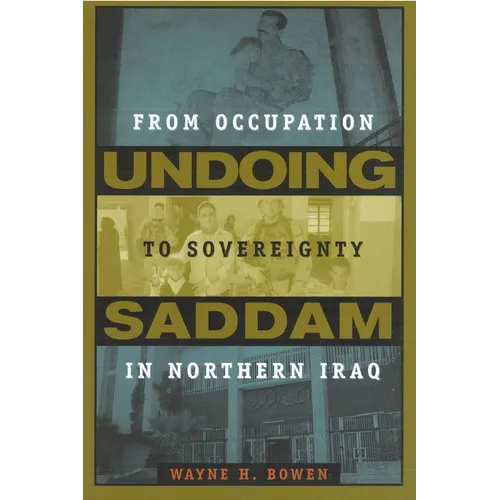 Undoing Saddam: From Occupation to Sovereignty in Northern Iraq - Hardcover