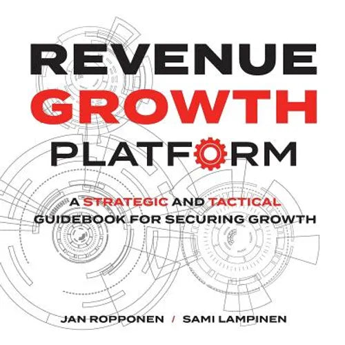 Revenue Growth Platform: A Strategic and Tactical Guidebook for Securing Growth - Paperback