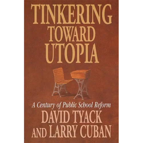 Tinkering Toward Utopia: A Century of Public School Reform - Paperback