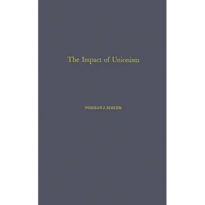 The Impact of Unionism on Wage-Income Ratios in the Manufacturing Sector of the Economy. - Hardcover