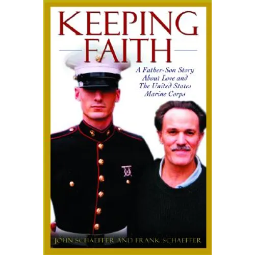 Keeping Faith: A Father-Son Story about Love and the United States Marine Corps - Paperback