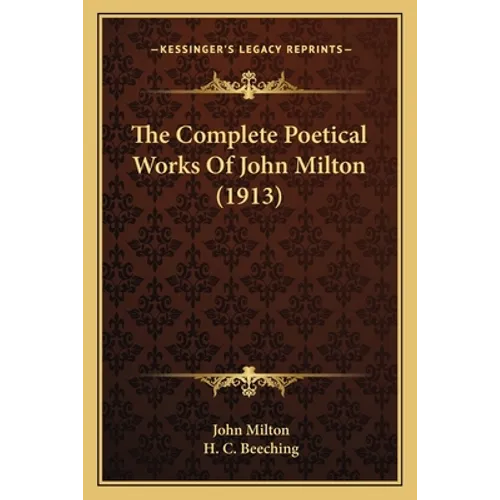 The Complete Poetical Works Of John Milton (1913) - Paperback