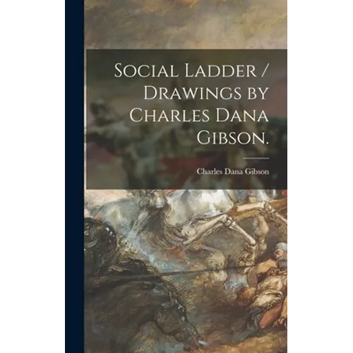 Social Ladder / Drawings by Charles Dana Gibson. - Hardcover