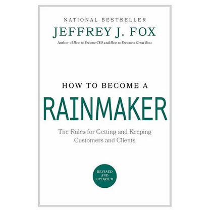 How to Become a Rainmaker: The Rules for Getting and Keeping Customers and Clients - Hardcover