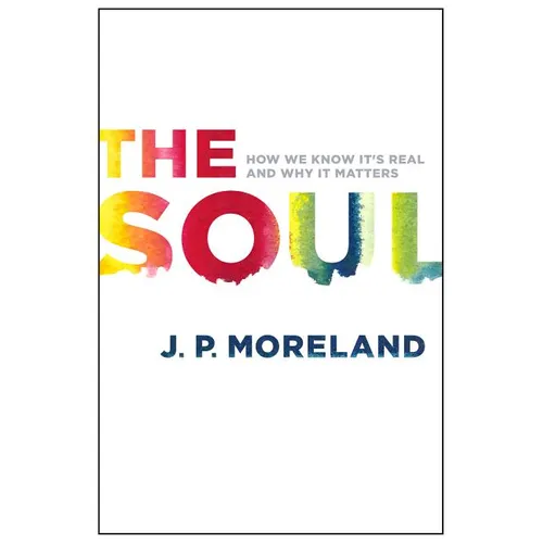 The Soul: How We Know It's Real and Why It Matters - Paperback
