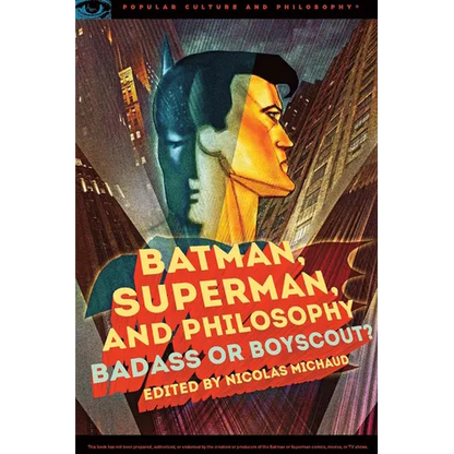 Batman, Superman, and Philosophy: Badass or Boyscout? - Paperback