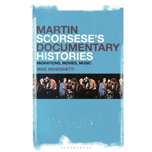 Martin Scorsese's Documentary Histories: Migrations, Movies, Music - Paperback