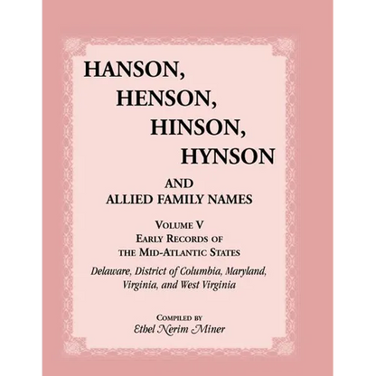 Hanson, Henson, Hinson, Hynson, and Allied Family Names, Volume 5: Early Records of the Mid-Atlantic States, Delaware, District of Columbia, Maryland, - Paperback