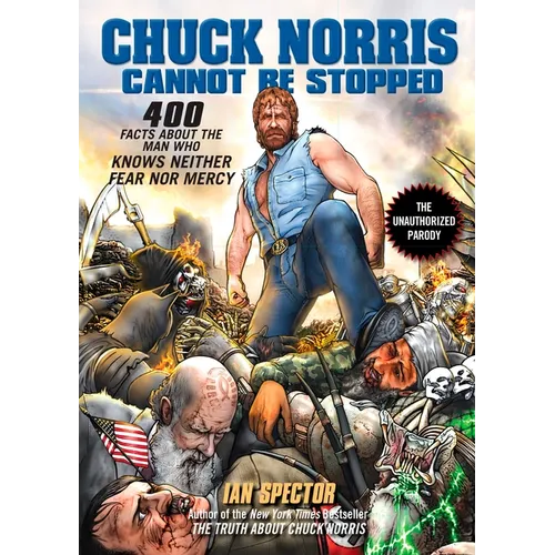 Chuck Norris Cannot Be Stopped: 400 All-New Facts About the Man Who Knows Neither Fear Nor Mercy - Paperback