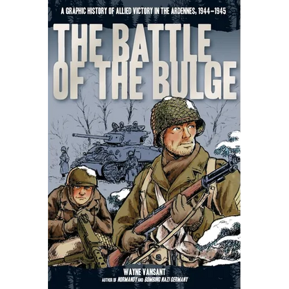 Battle of the Bulge: A Graphic History of Allied Victory in the Ardennes, 1944-1945 - Paperback