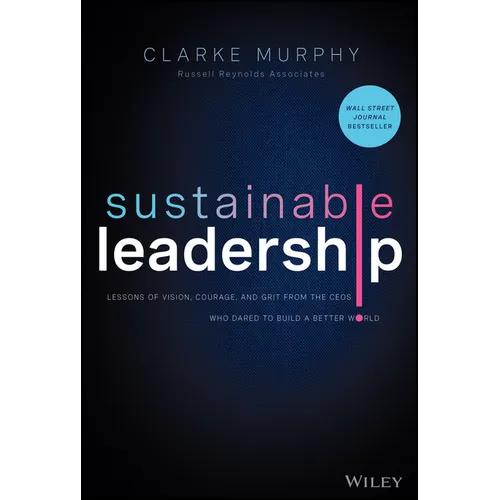 Sustainable Leadership: Lessons of Vision, Courage, and Grit from the Ceos Who Dared to Build a Better World - Hardcover