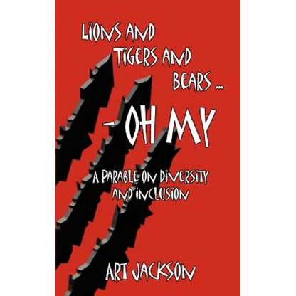 Lions and Tigers and Bears - Oh My: A Parable on Diversity and Inclusion - Paperback