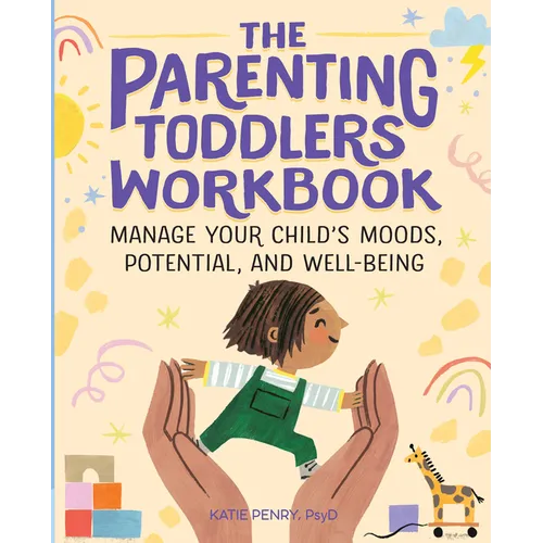 The Parenting Toddlers Workbook: Manage Your Child's Moods, Potential, and Well-Being - Paperback