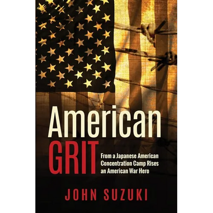 American Grit: From a Japanese American Concentration Camp Rises an American War Hero - Paperback