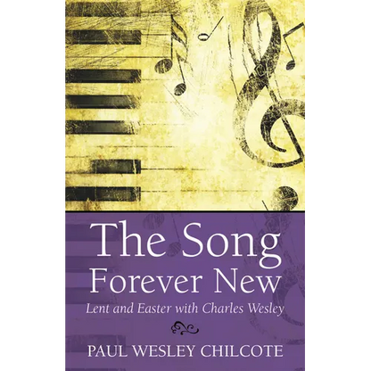The Song Forever New: Lent and Easter with Charles Wesley - Paperback