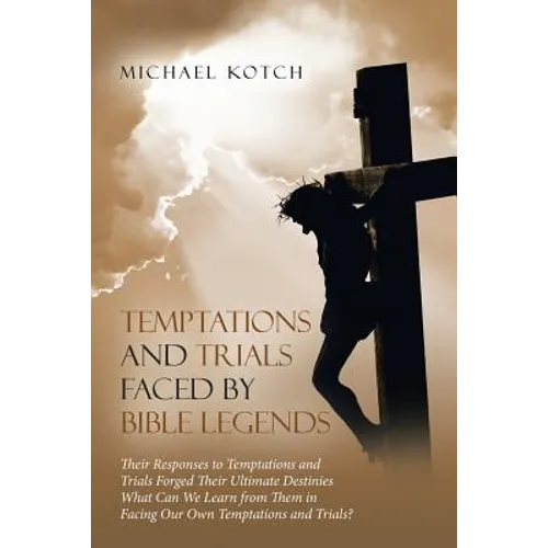 Temptations and Trials Faced by Bible Legends - Paperback