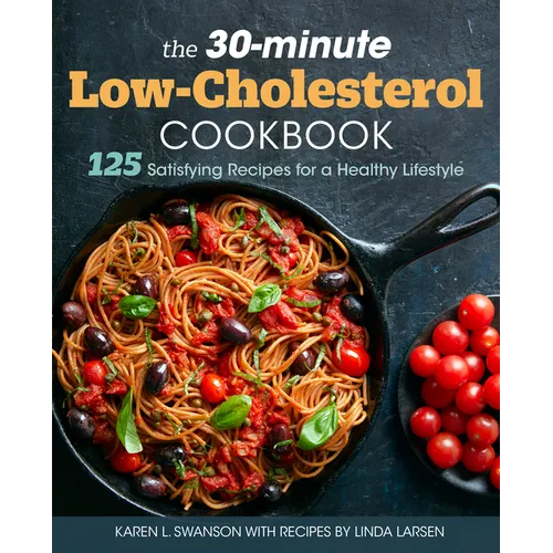 The 30-Minute Low Cholesterol Cookbook: 125 Satisfying Recipes for a Healthy Lifestyle - Paperback