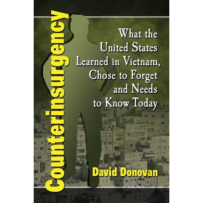 Counterinsurgency: What the United States Learned in Vietnam, Chose to Forget and Needs to Know Today - Paperback