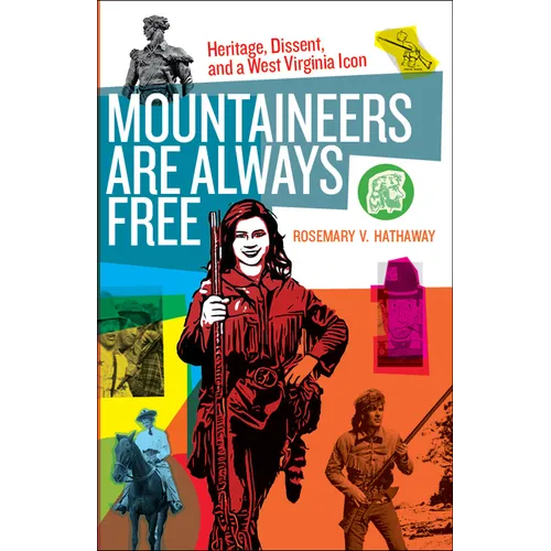 Mountaineers Are Always Free: Heritage, Dissent, and a West Virginia Icon - Paperback
