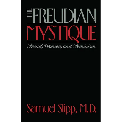 The Freudian Mystique: Freud, Women, and Feminism - Paperback