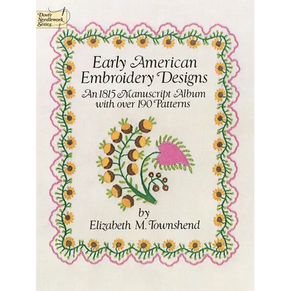 Early American Embroidery Designs: An 1815 Manuscript Album with Over 190 Patterns - Paperback