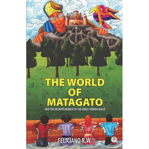 The World Of Matagato: And The Desappearance Of The Great Hidden Magic - Paperback