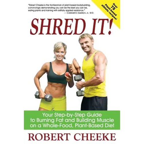 Shred It!: Your Step-by-Step Guide to Burning Fat and Building Muscle on a Whole-Food, Plant-Based Diet - Paperback