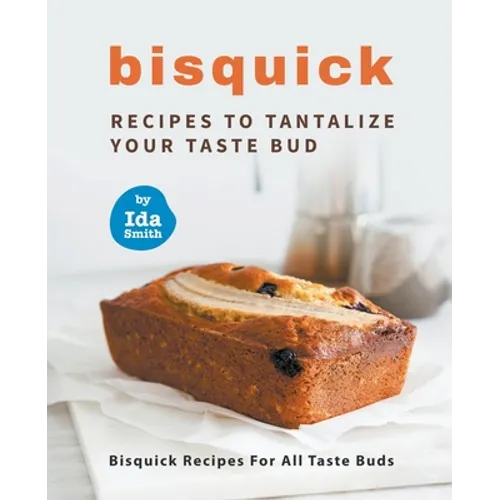 Bisquick Recipes To Tantalize Your Taste Bud: Bisquick Recipes For All Taste Buds - Paperback
