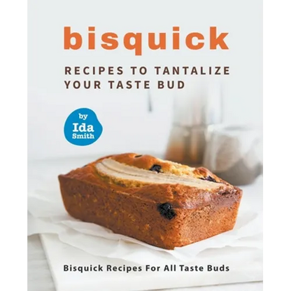 Bisquick Recipes To Tantalize Your Taste Bud: Bisquick Recipes For All Taste Buds - Paperback