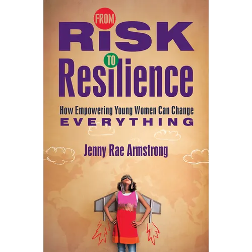 From Risk to Resilience: How Empowering Young Women Can Change Everything - Paperback