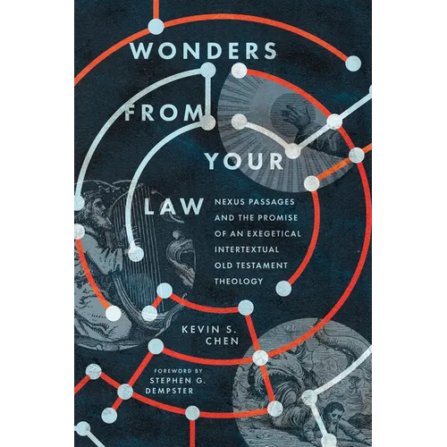 Wonders from Your Law: Nexus Passages and the Promise of an Exegetical Intertextual Old Testament Theology - Paperback