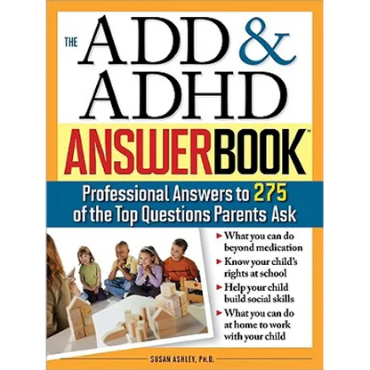 The Add & ADHD Answer Book: Professional Answers to 275 of the Top Questions Parents Ask - Paperback