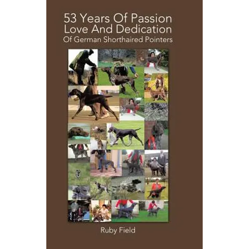 53 Years of Passion Love and Dedication of German Shorthaired Pointers - Hardcover