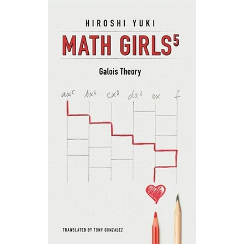 Math Girls 5: Galois Theory - Hardcover