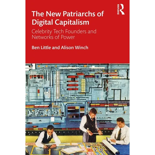 The New Patriarchs of Digital Capitalism: Celebrity Tech Founders and Networks of Power - Paperback
