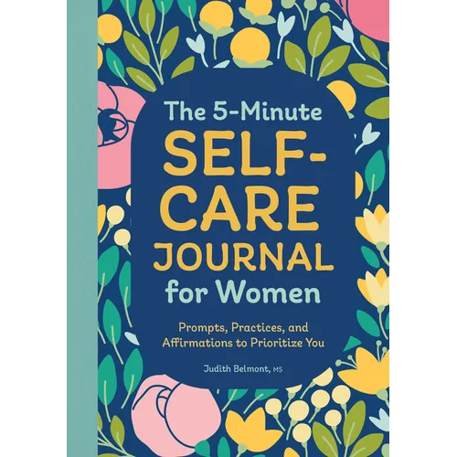 The 5-Minute Self-Care Journal for Women: Prompts, Practices, and Affirmations to Prioritize You - Paperback