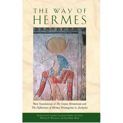 The Way of Hermes: New Translations of the Corpus Hermeticum and the Definitions of Hermes Trismegistus to Asclepius - Paperback