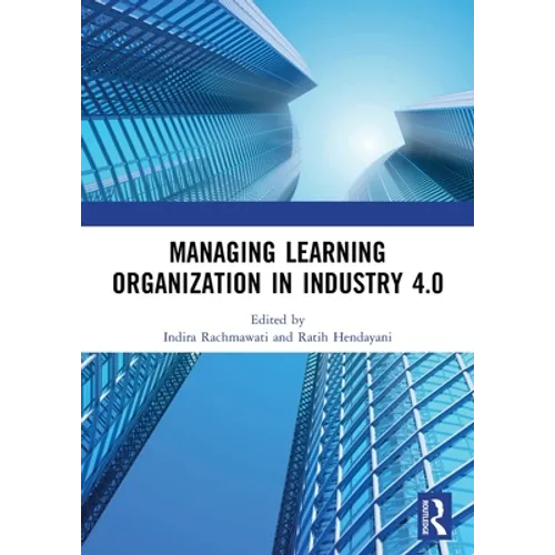 Managing Learning Organization in Industry 4.0: Proceedings of the International Seminar and Conference on Learning Organization (ISCLO 2019), Bandung - Paperback