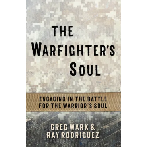 The Warfighter's Soul: Engaging in the Battle for the Warrior's Soul - Paperback