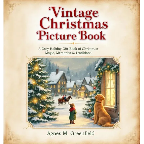 Vintage Christmas Picture Book: A Cozy Holiday Gift Book of Christmas Magic, Memories &: Old-Fashioned Christmas Picture Book for Anyone Who Believes - Hardcover