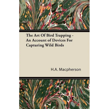 The Art Of Bird Trapping - An Account of Devices For Capturing Wild Birds - Paperback