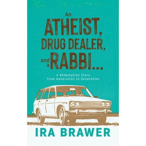 An Athiest, Drug Dealer, and a Rabbi: A Redemption Story from Generation to Generation - Hardcover
