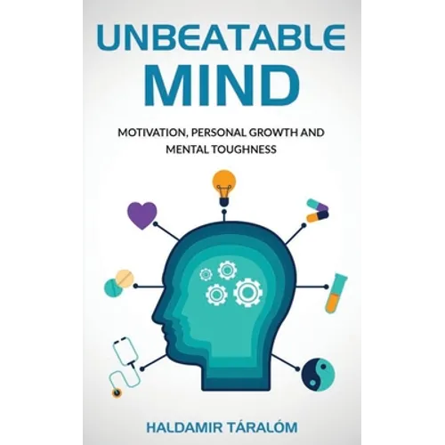 Unbeatable Mind: Motivation, Personal Growth and Metal Toughness - Paperback