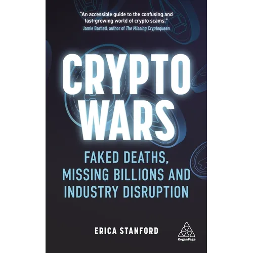 Crypto Wars: Faked Deaths, Missing Billions and Industry Disruption - Hardcover