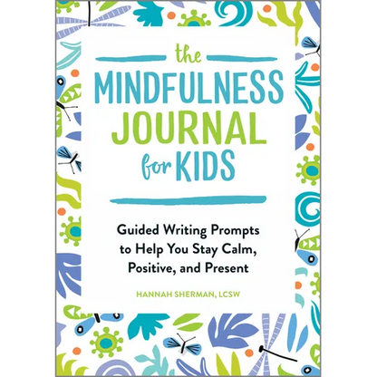 The Mindfulness Journal for Kids: Guided Writing Prompts to Help You Stay Calm, Positive, and Present - Paperback