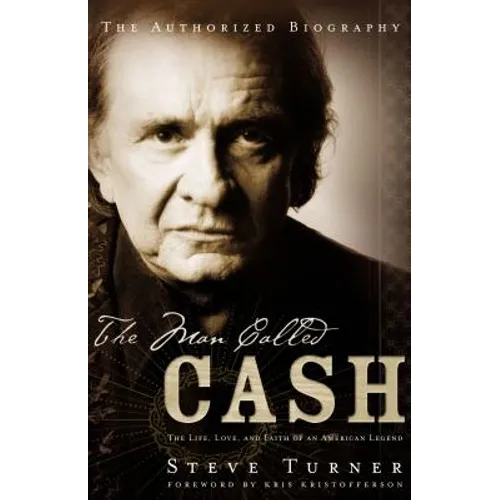 The Man Called Cash: The Life, Love and Faith of an American Legend - Paperback