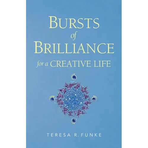 Bursts of Brilliance for a Creative Life - Paperback