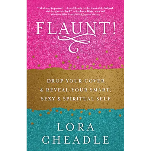 Flaunt!: Drop Your Cover and Reveal Your Smart, Sexy & Spiritual Self - Paperback