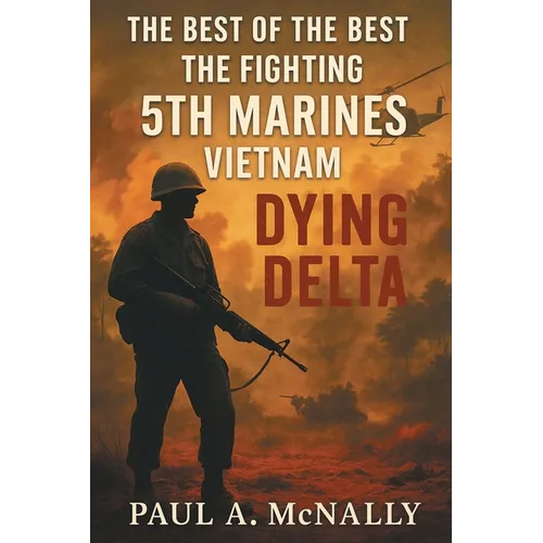 The Best of the Best the Fighting 5th Marines Vietnam: Dying Delta - Paperback